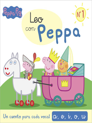 cover image of Peppa Pig. Lectoescritura--Leo con Peppa. Un cuento para cada vocal